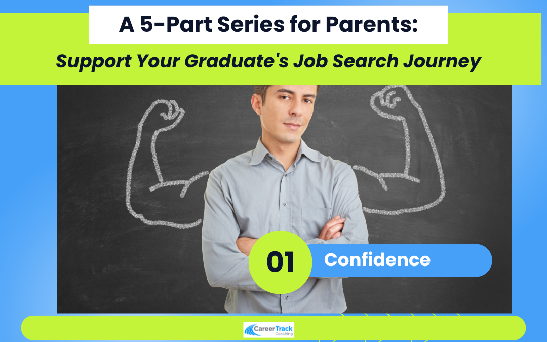 Parent Series Part 1: Building Your Graduate’s Confidence for Their Dream Job