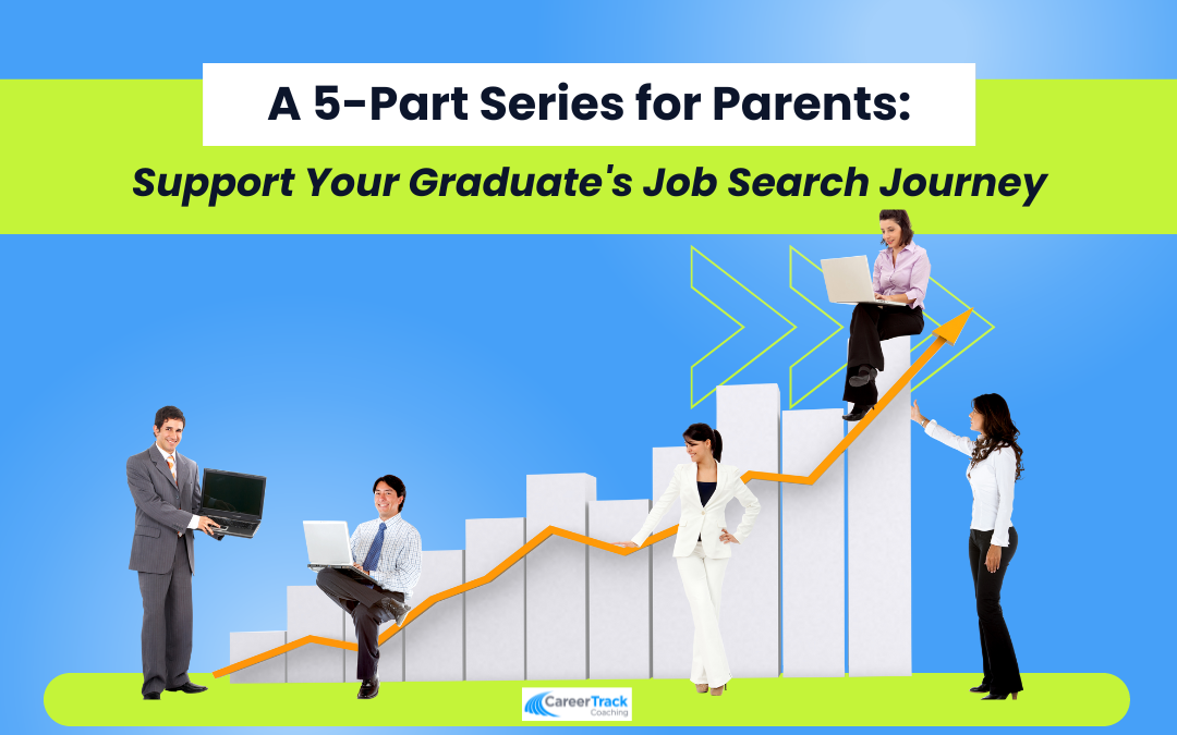A 5-Part Series for Parents: Support Your Graduate’s Job Search Journey