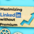 Maximizing LinkedIn Without Premium